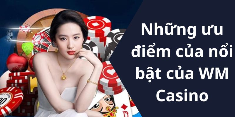 Điểm sáng vượt trội của sảnh WM Casino tại Kubet88