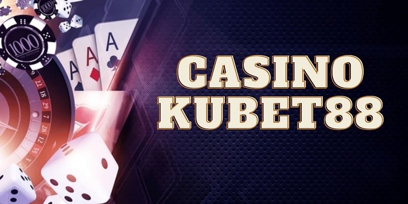 Casino online Kubet88 và những ưu điểm vượt trội