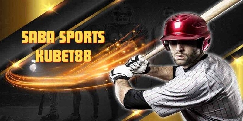 Giới thiệu sơ lược về sảnh Saba Sports Kubet88