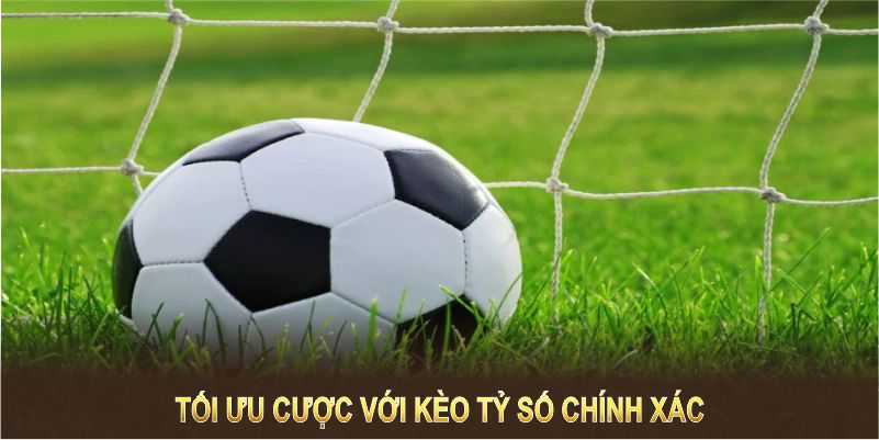 Đây là cách giúp bạn tối ưu cược với kèo cược tỷ số chính xác