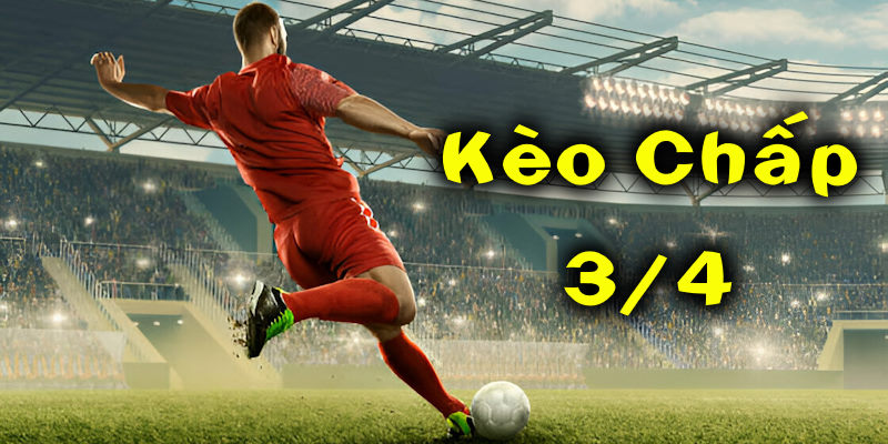 kèo chấp 3/4 Kubet88