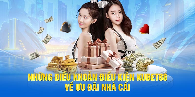 Những điều khoản điều kiện Kubet88 về ưu đãi nhà cái