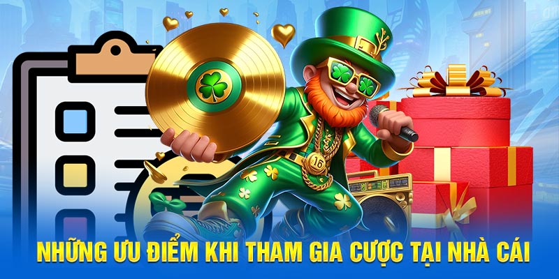 Những ưu điểm khi tham gia cược tại nhà cái