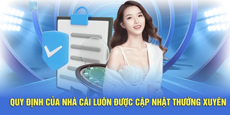 Quy định chính sách của nhà cái luôn được cập nhật thường xuyên 