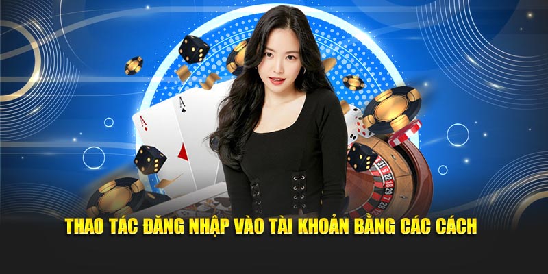 Thao tác đăng nhập vào tài khoản bằng các cách